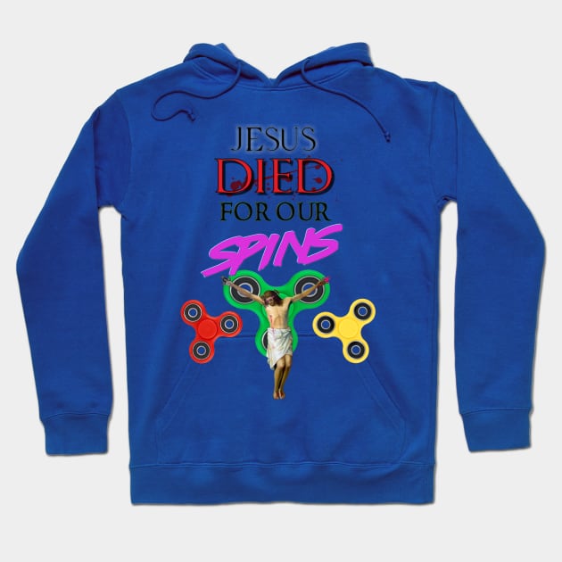 Jesus Died for our Spins Hoodie by DesignGuy